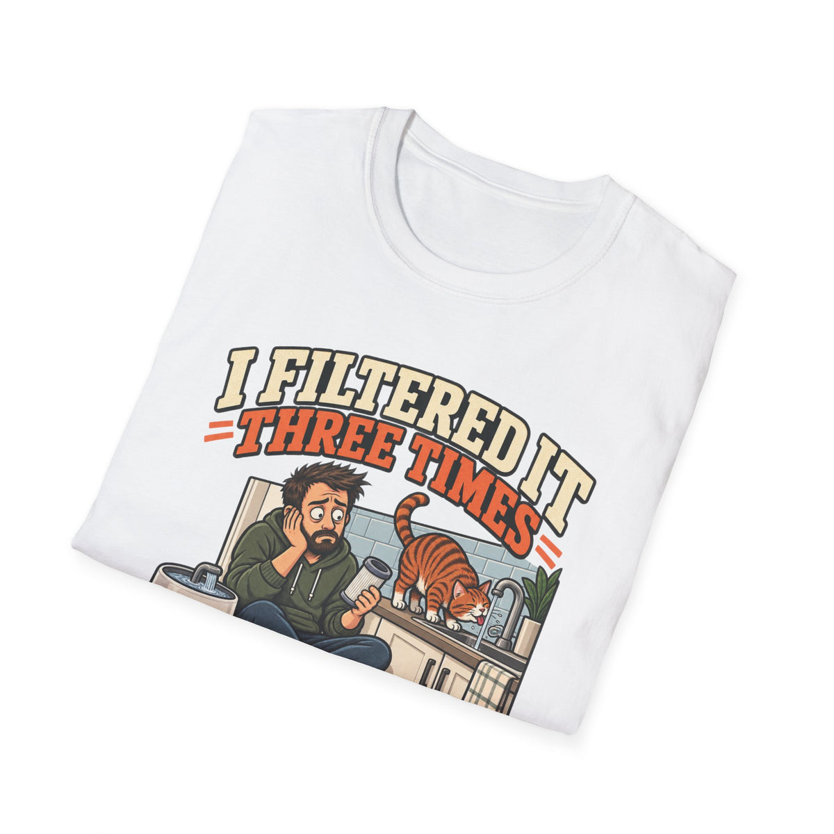 I Filtered It 3 Times T-Shirt