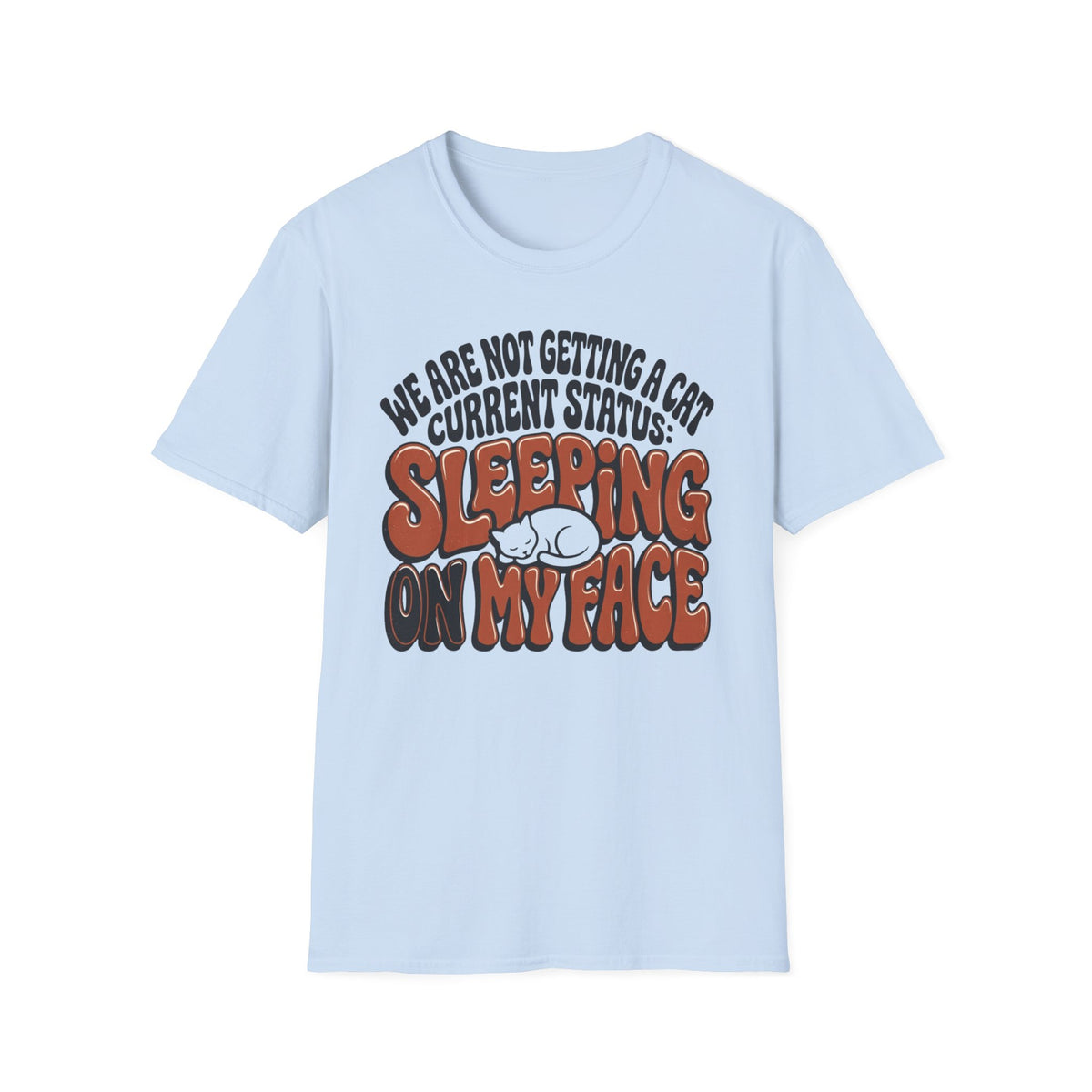 We Are Not Getting A Cat T-Shirt