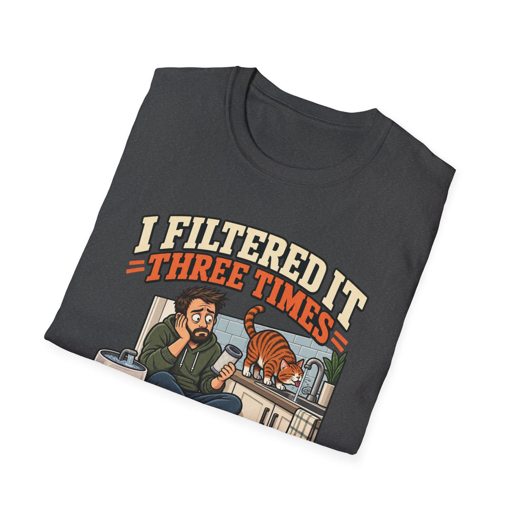 I Filtered It 3 Times T-Shirt