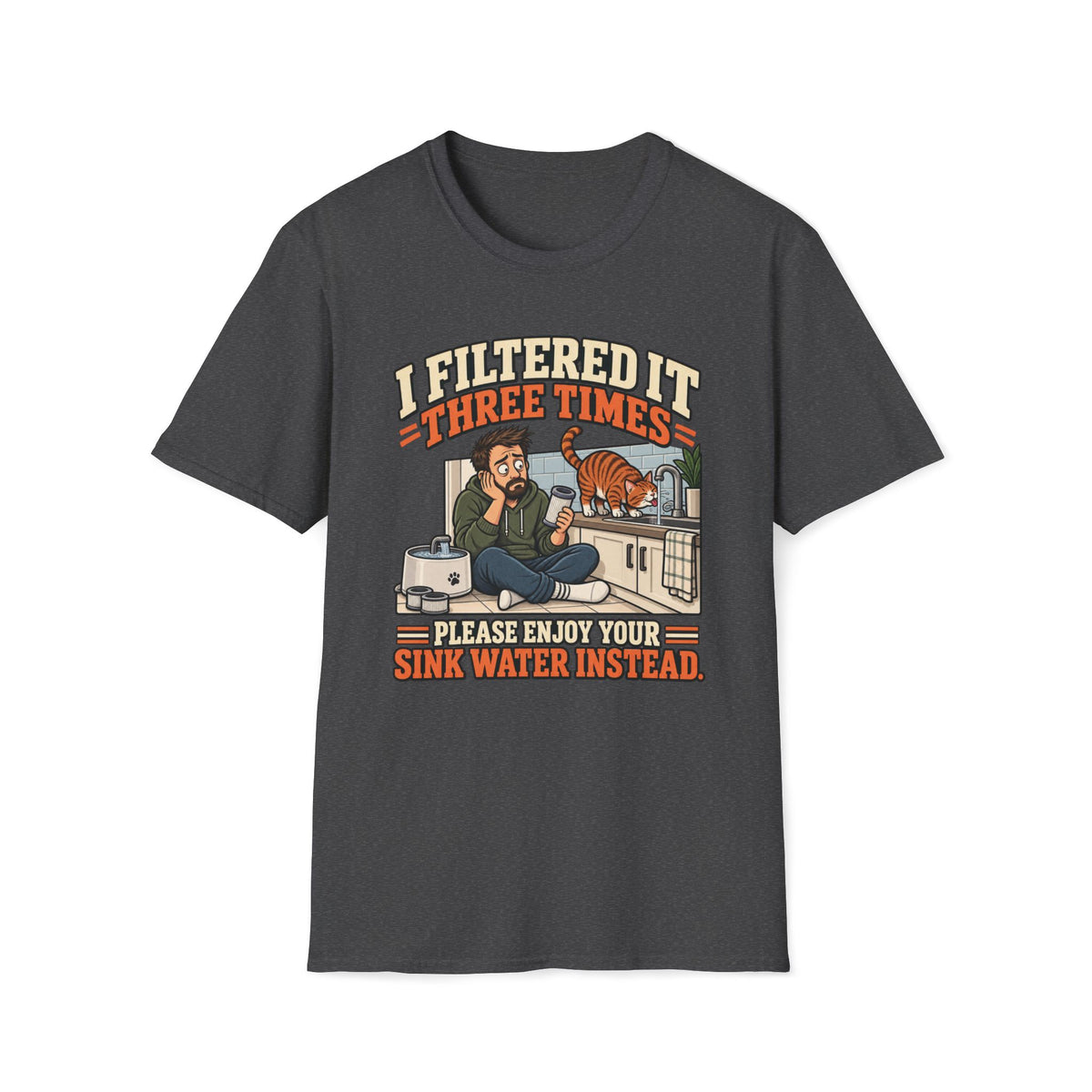I Filtered It 3 Times T-Shirt