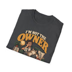 I'm Not The Owner T-Shirt