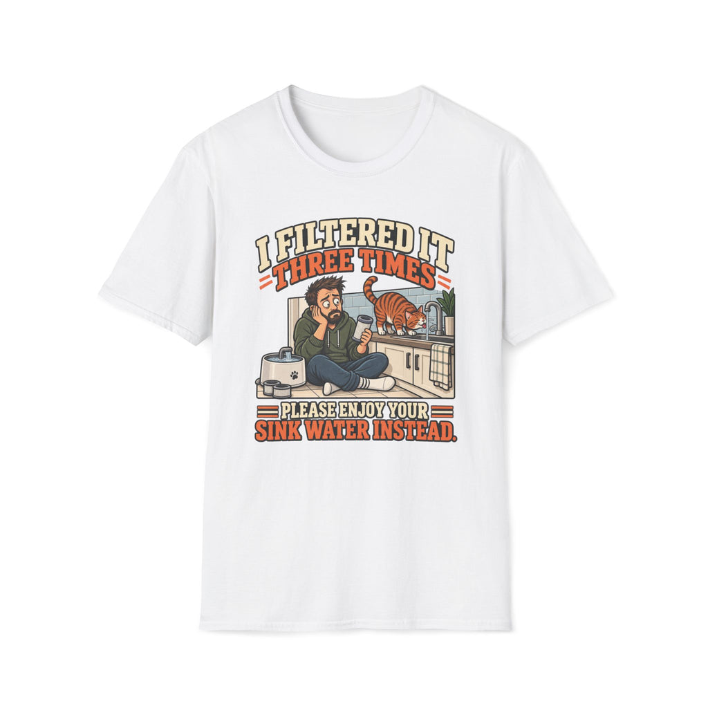 I Filtered It 3 Times T-Shirt