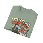 I Filtered It 3 Times T-Shirt