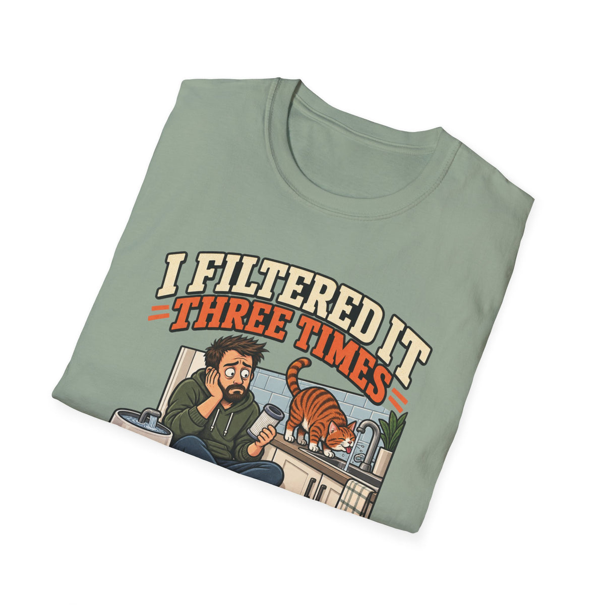 I Filtered It 3 Times T-Shirt